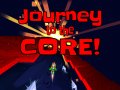 Journey to the Core!