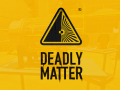 DeadlyMatter®