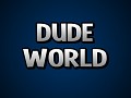 Dude World