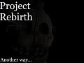 Project Rebirth: The living nightmare