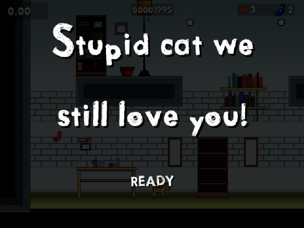 be a stupid cat!