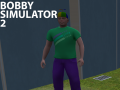 Bobby Simulator 2