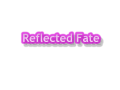 Reflected Fate