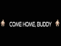 Come home buddy 2.0
