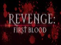 REVENGE: First Blood