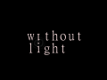 Without Light - A Sight In Sound