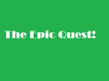 The Epic Quest!