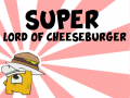 SUPER Lord of Cheeseburgers