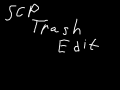 SCP Trash Edit