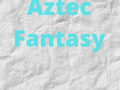 Aztec Fantasy