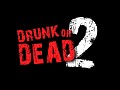Drunk Or Dead 2
