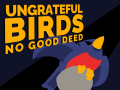 Ungrateful Birds: No Good Deed