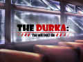 The Durka: You will (not) die