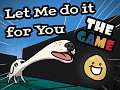 Let Me do it for You - THE GAME