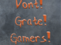 Dont!Grate!Gamers!