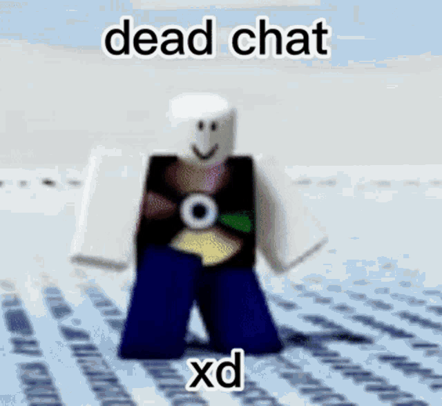 Dead chat lol