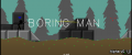 Boring Man - Alpha v0.1.0