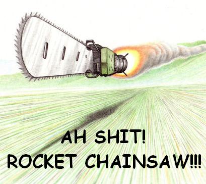 ROCKET PROPELLED CHAINSAW!!!