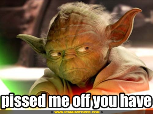 star wars yoda pissed me off you have