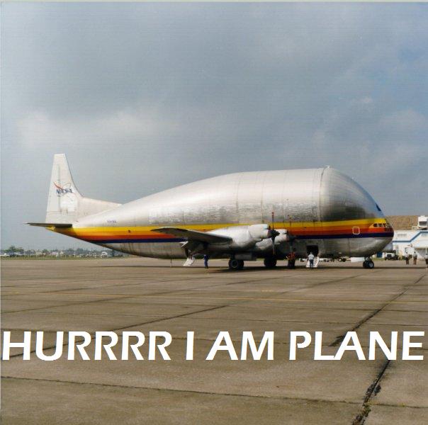 hurrrr he is a plane