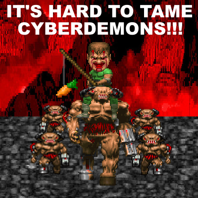 It's hard to tame Cyberdemons!