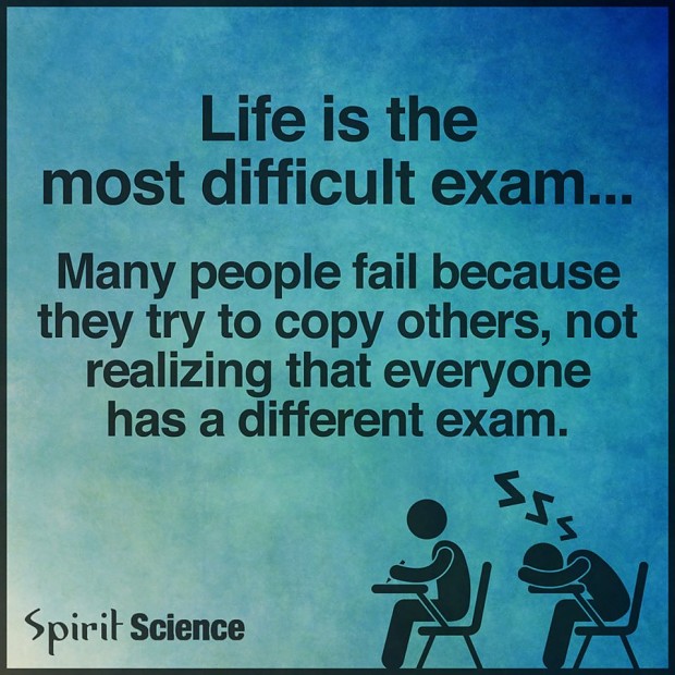 Life is the most difficult exam