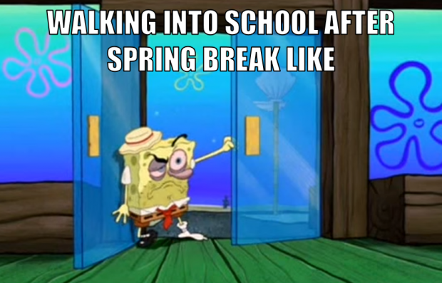 after spring Break be like