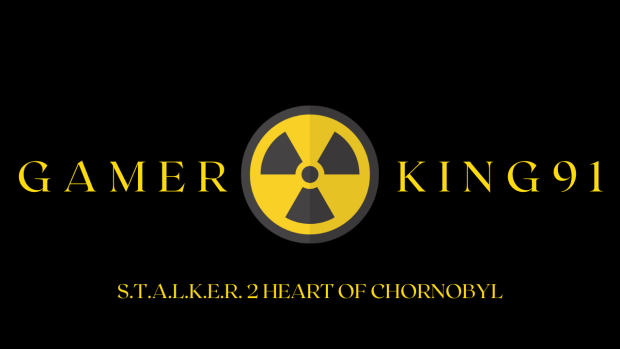 🟡 Gamerking91 S.T.A.L.K.E.R. 2: Heart of Chornobyl