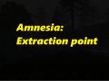 Amnesia: Extraction Point (V2 RELEASED)