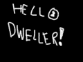 Hello Dweller!