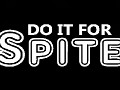 Do It For Spite