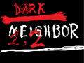 Dark Neighbor 1, 2