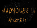 Madhouse IV Afterlife