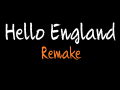 Hello England (Remake) (Fix OUT!)