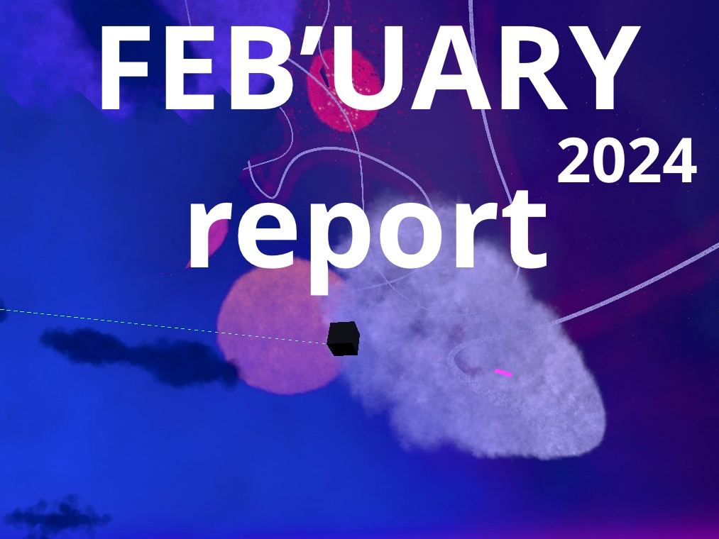 Feb'uary 2024 Report news CLOUDOME IndieDB