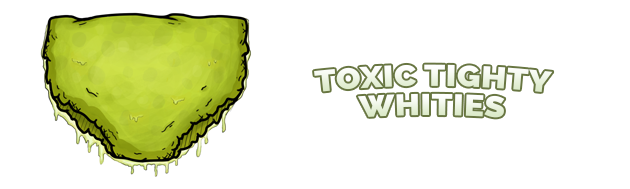 Toxic Tighty Whities