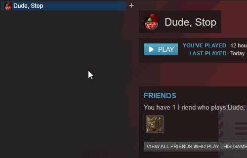 Dude, Stop - How To Steam