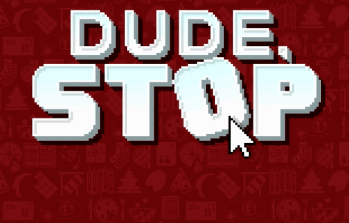 Dude, Stop - Out Now!