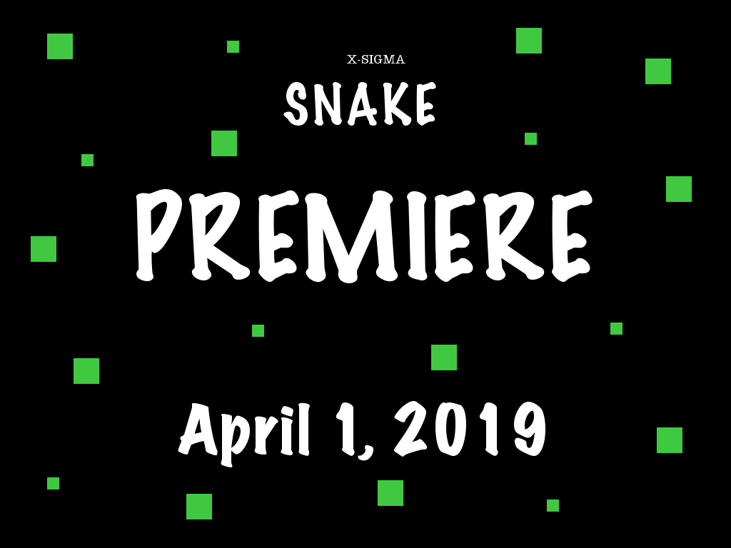 X-SiGMA Snake Premiere - April 1, 2019!